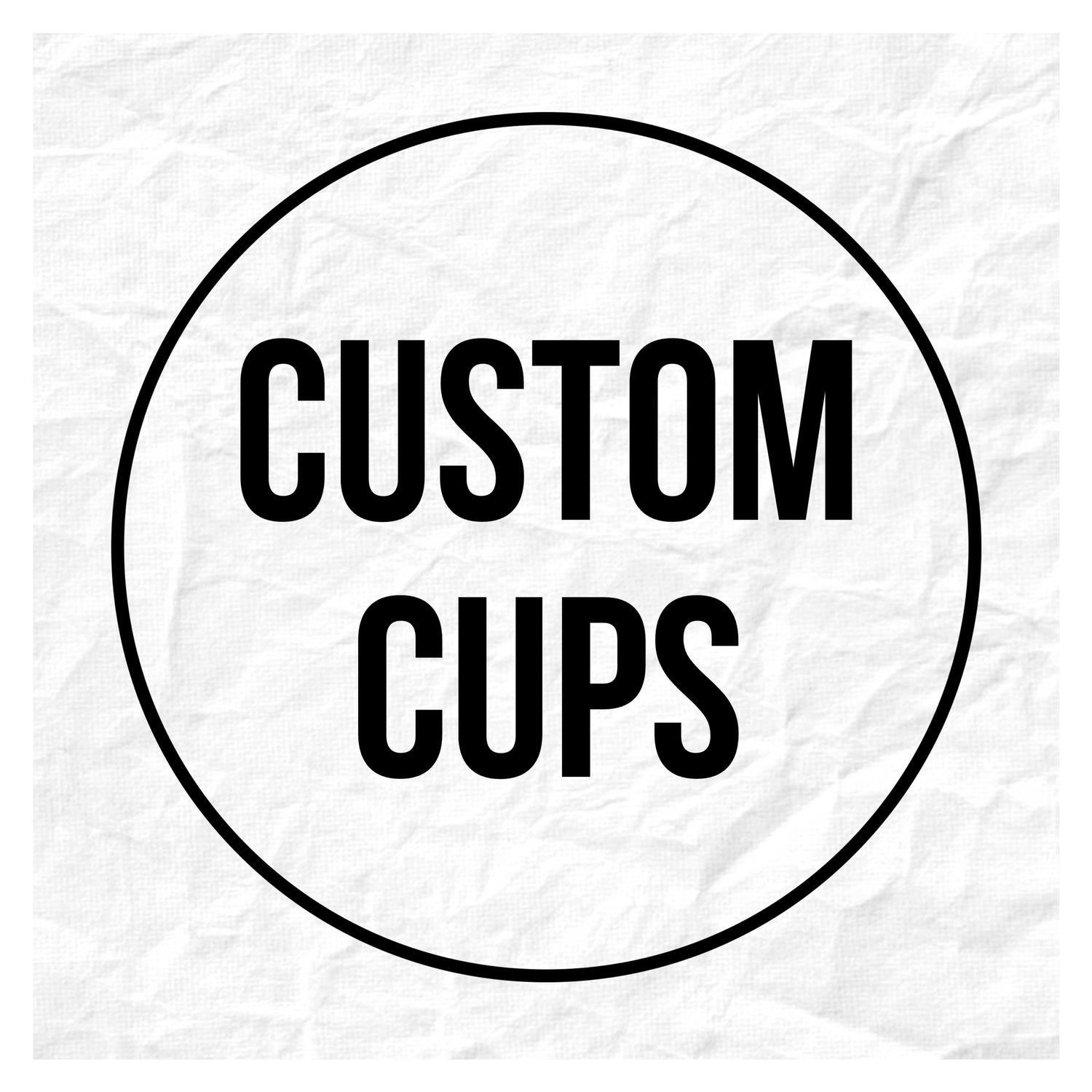 CUSTOM CUPS